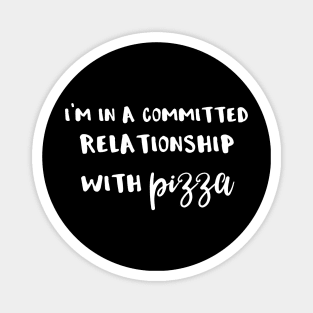 I'm In a Committed Relationship With Pizza Magnet